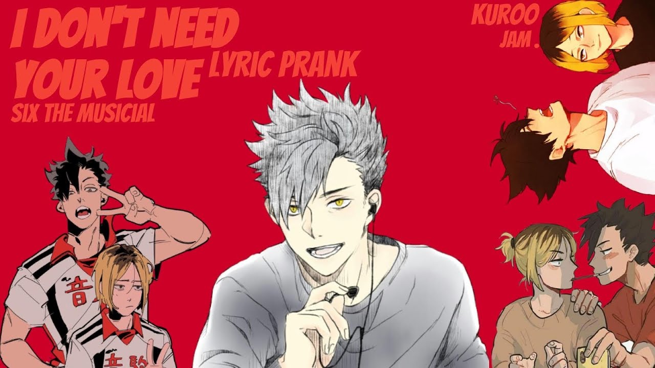 I don’t need your love | six the musical | kuroo ft middle blockers | haikyuu lyric prank (9)