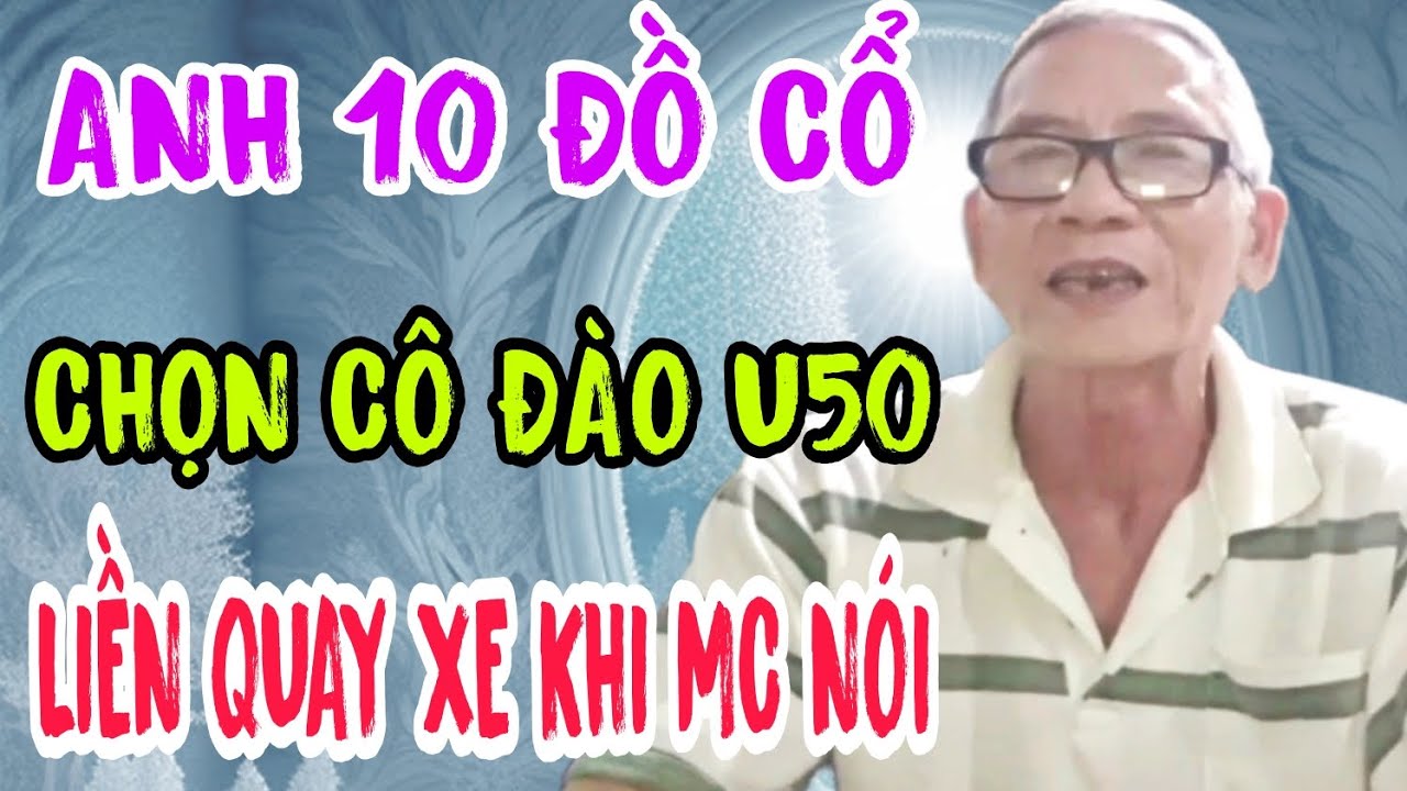 ANH 10 ĐỒ CỔ U56 CHỌN CÔ ĐÀO 50T LIỀN QUAY XE KHI MC NÓI #808