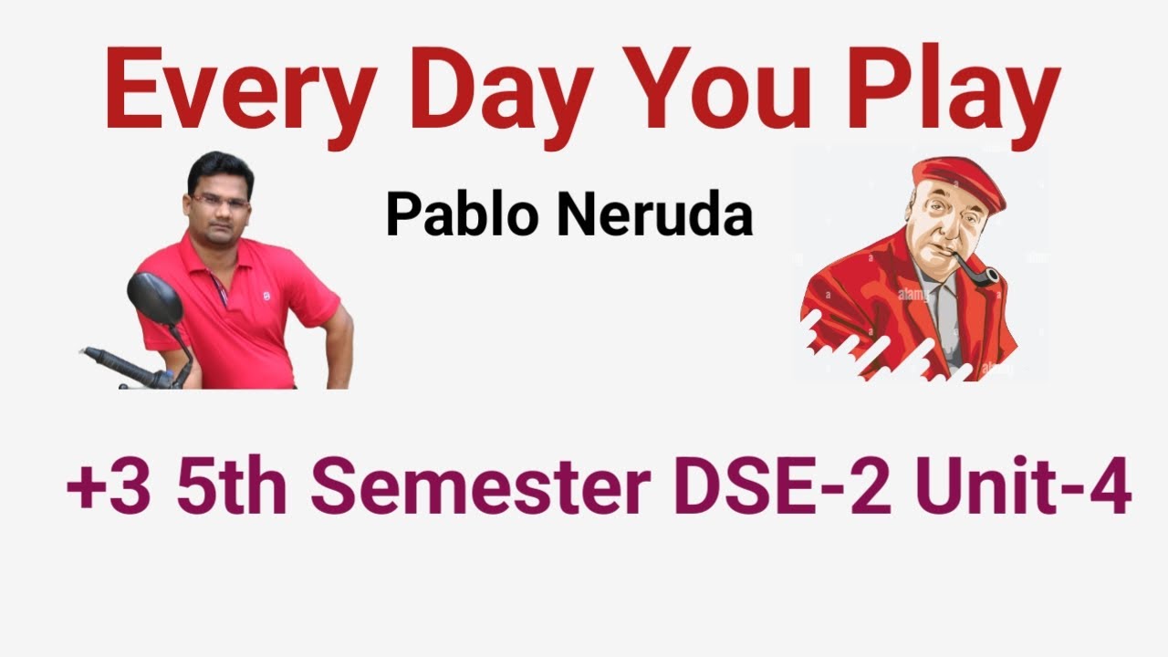 Every Day You Play by Pablo Neruda