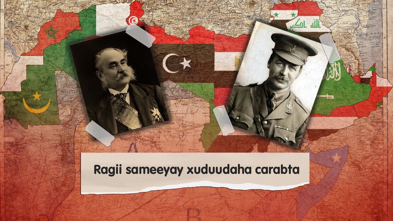 Yay ahaayeen raggii sameeyay xuduudaha maanta u dhexeeya dalalka carabta? Hishiiskii Sykes Picot