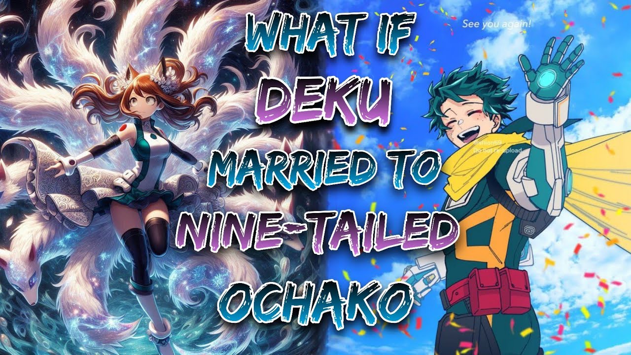 What If Deku Married To Nine-Tailed Ochako!? | Part 1