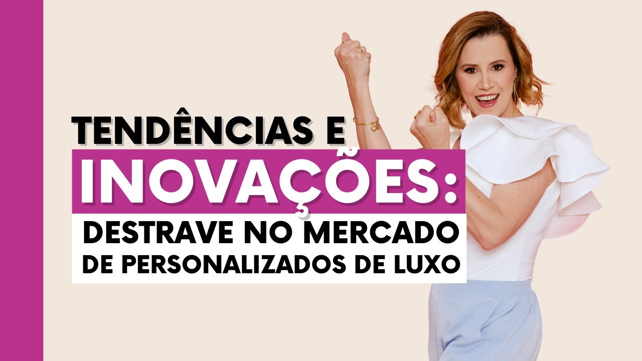 14/06 as 20h  - Tend&ecirc;ncias e inova&ccedil;&otilde;es: destrave no mercado de personalizados de luxo