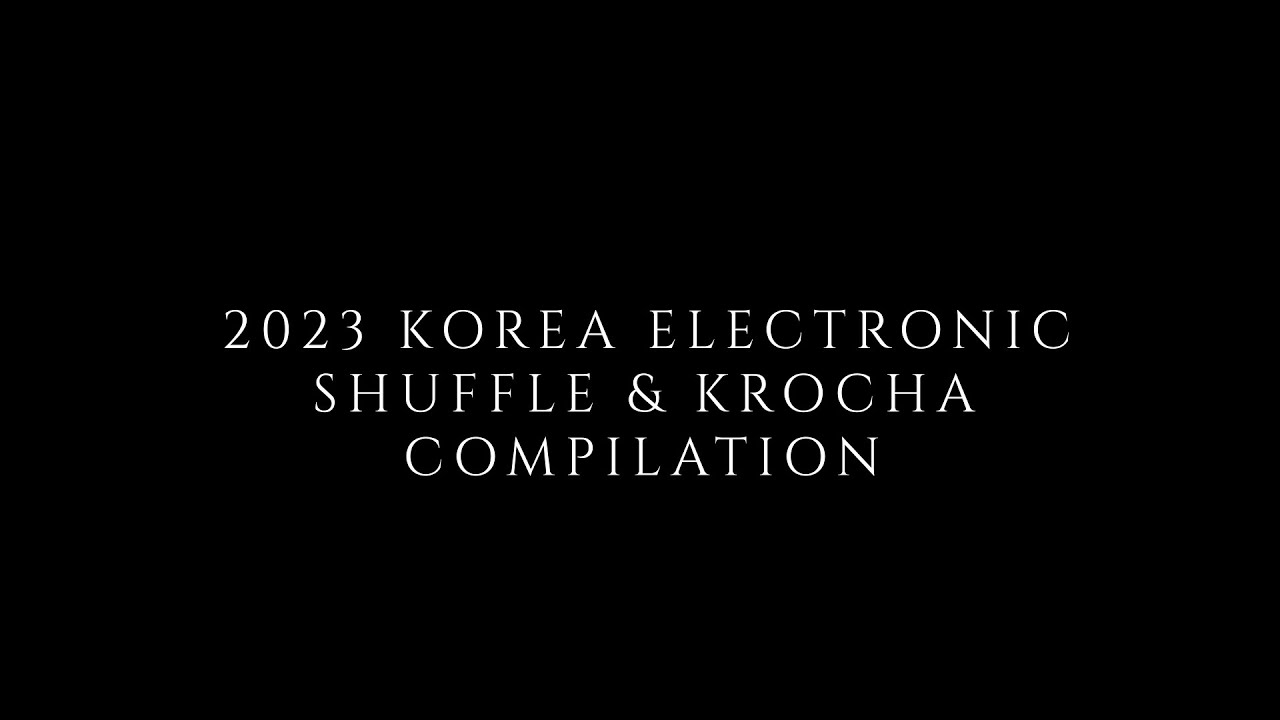 2023 KOREA ELECTRONIC SHUFFLE & KROCHA COMPILATION