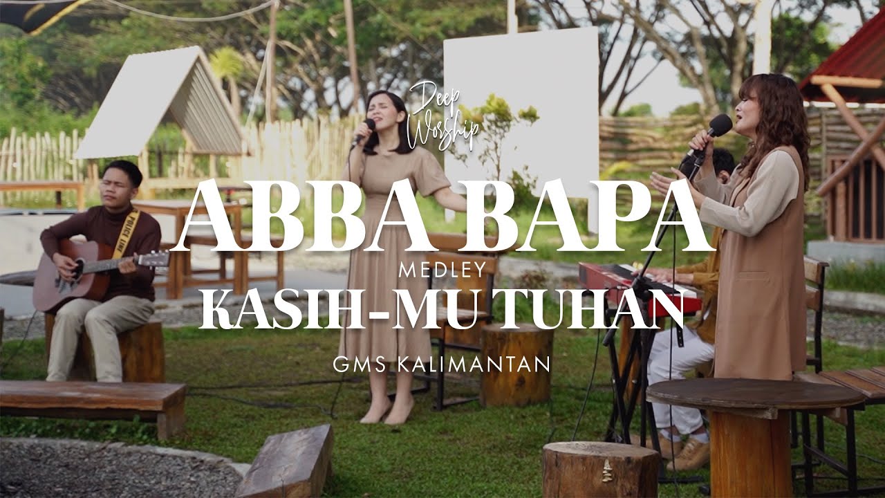 Deep Worship | ABBA BAPA (LEBIH DARI S'GALANYA) medley KASIH-MU TUHAN - GMS Kalimantan