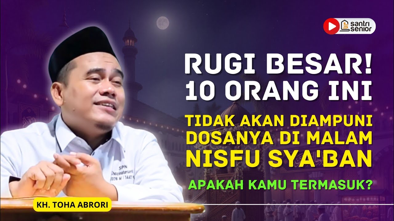 Nisfu Syakban: Semua Dosa Diampuni Kecuali 10 Kelompok Ini, Cek Apakah Kamu Termasuk? KH Toha Abrori