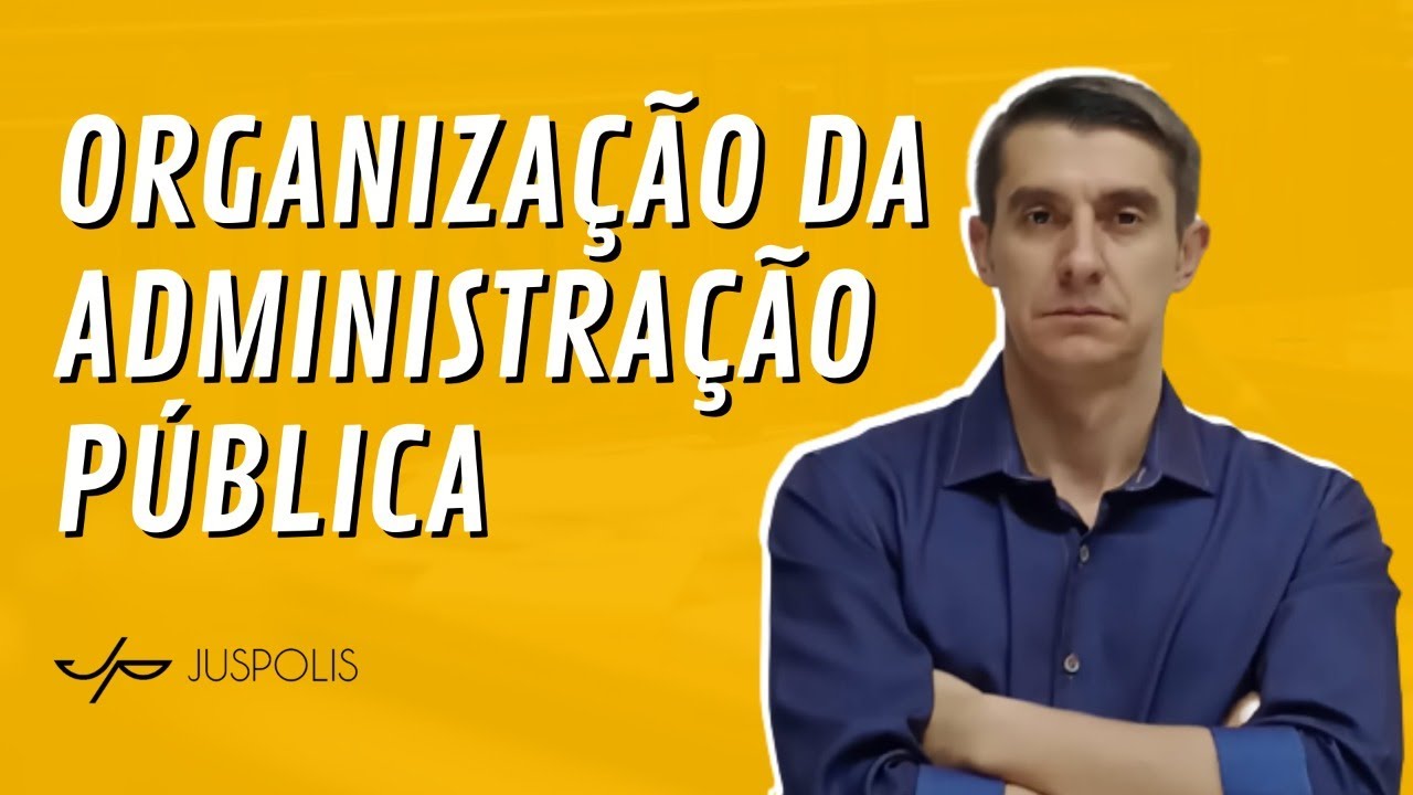 TUDO SOBRE ORGANIZAÇÃO DA ADMINISTRAÇÃO PÚBLICA