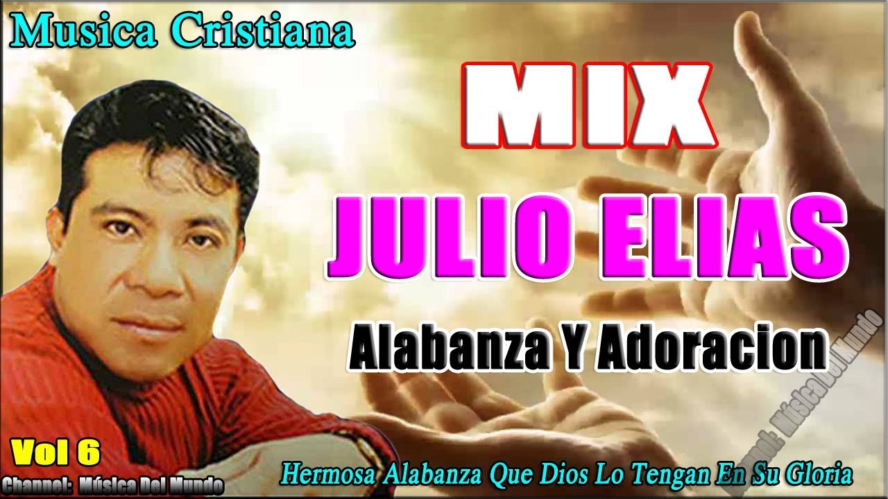 Julio Elias Alabanza Y Adoracion, Mix Para El, Coros De Poder Vol 6