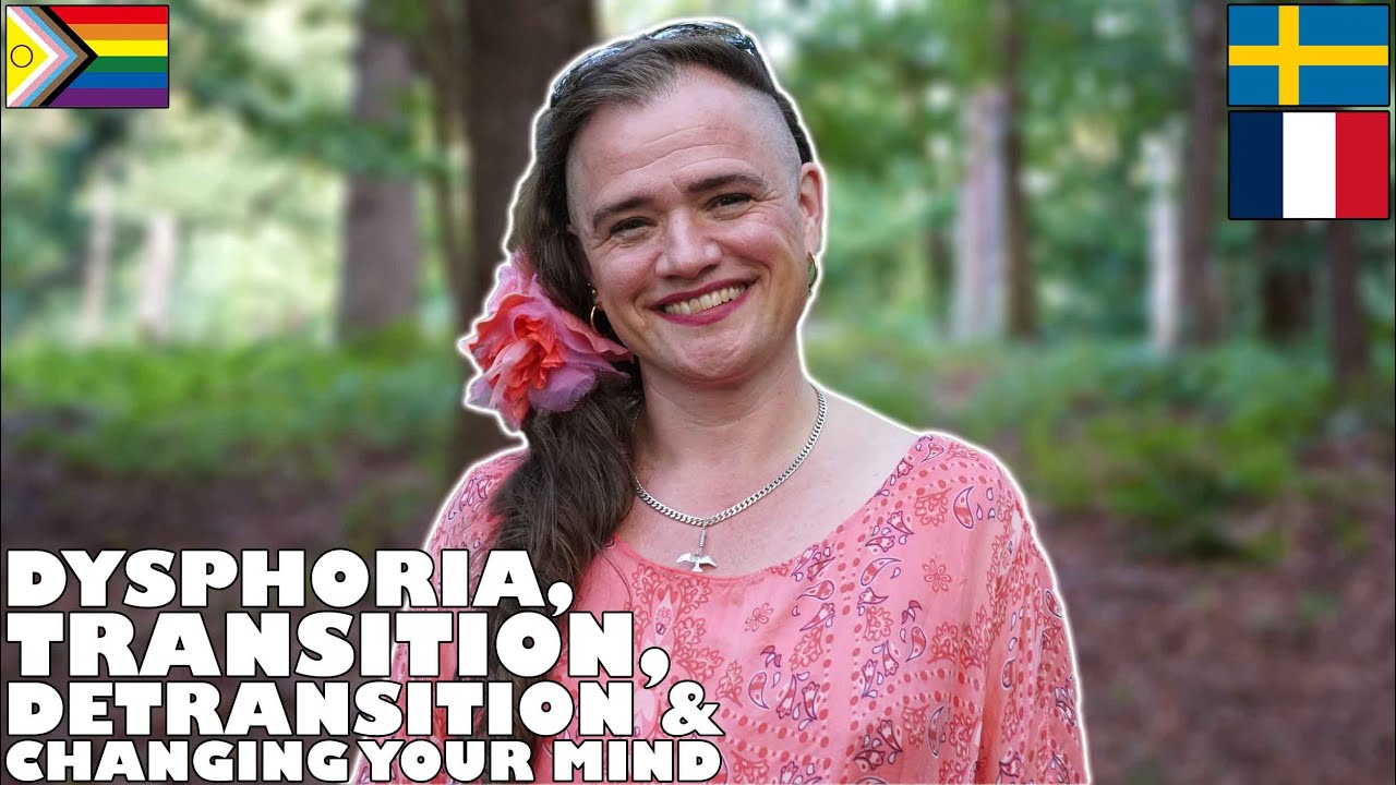 DYSPHORIA, TRANSITION, DETRANSITION & CHANGING YOUR MIND