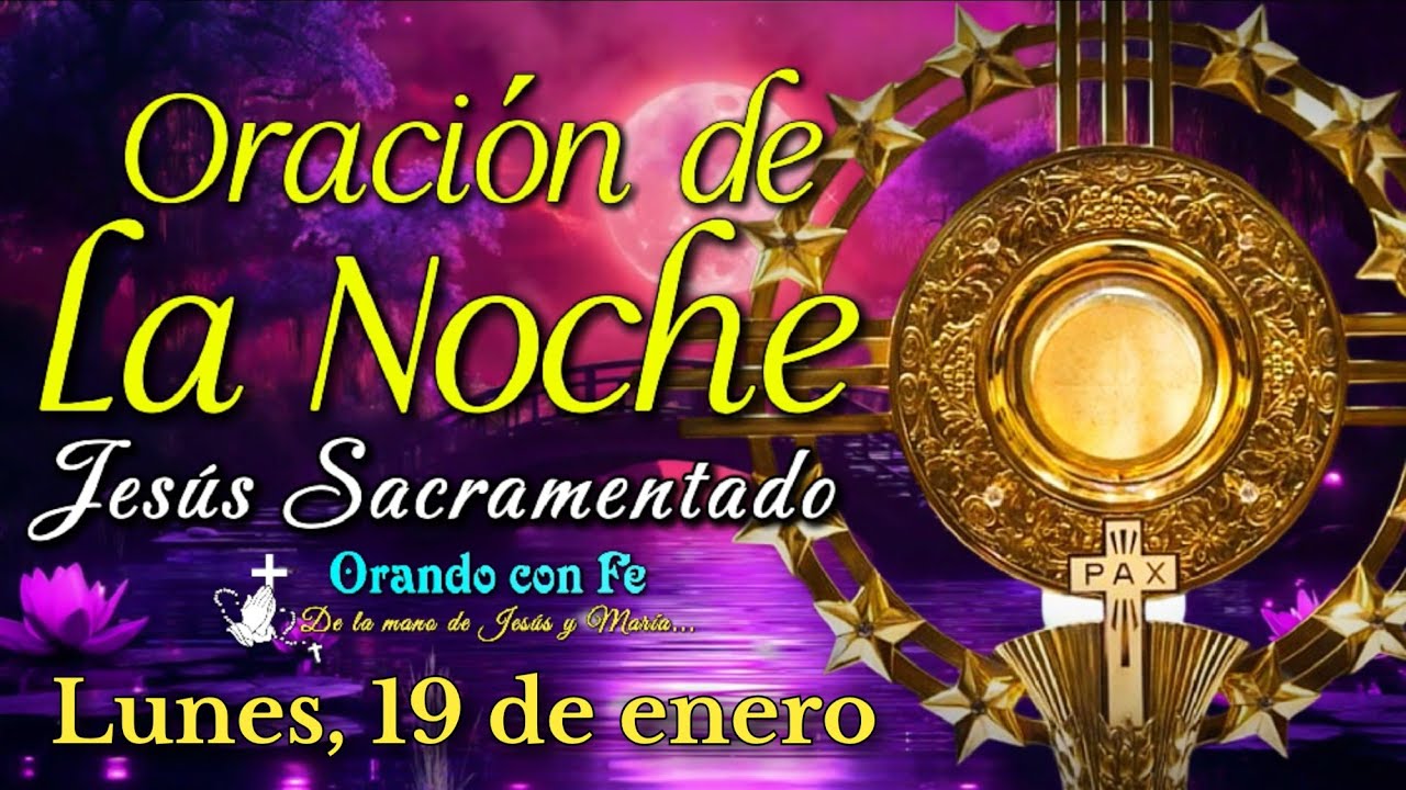 ORACIÓN DE LA NOCHE ANTE JESÚS SACRAMENTADO, Lunes 19 de Enero 2026.