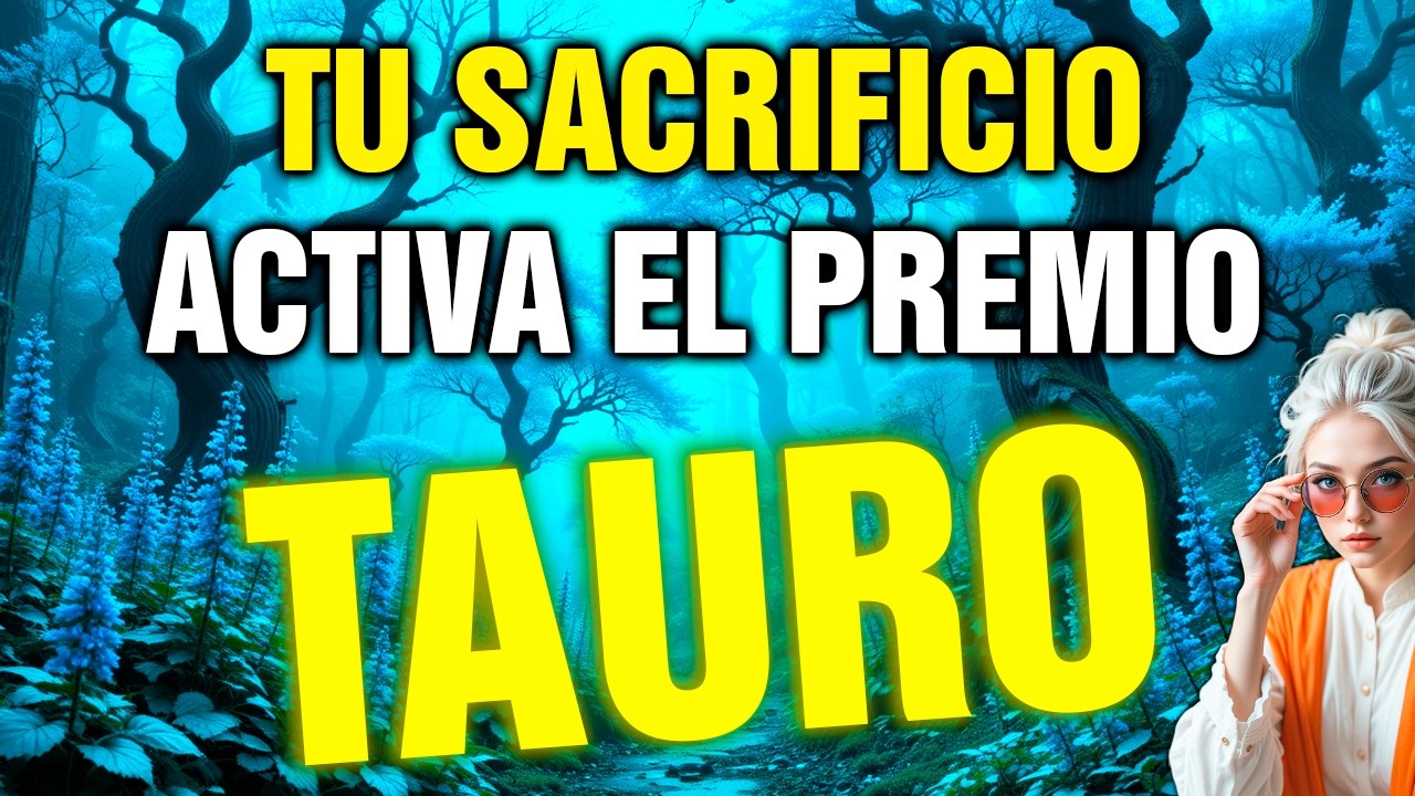 tauro 😨 TU SACRIFICIO TERMINA HOY 💰 llega la RECOMPENSA que NADIE ESPERABA