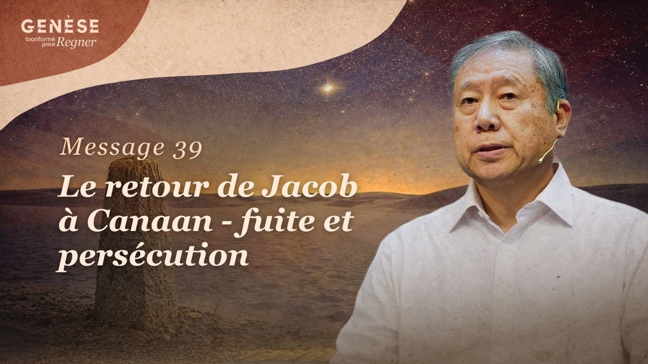 [ FRANÇAIS ] Message 39 - Le retour de Jacob à Canaan - fuite et persécution | Pedro Dong