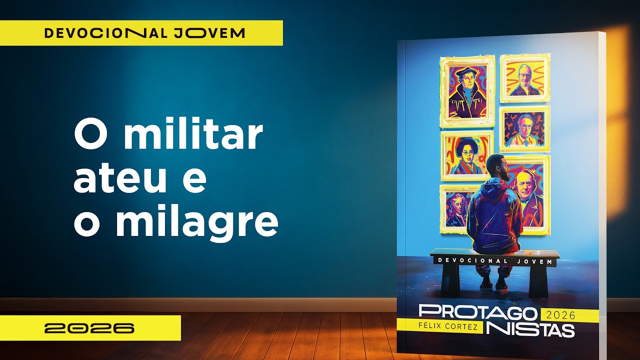 Devocional Jovem: 10 de Março - O militar ateu e o milagre | Protagonistas