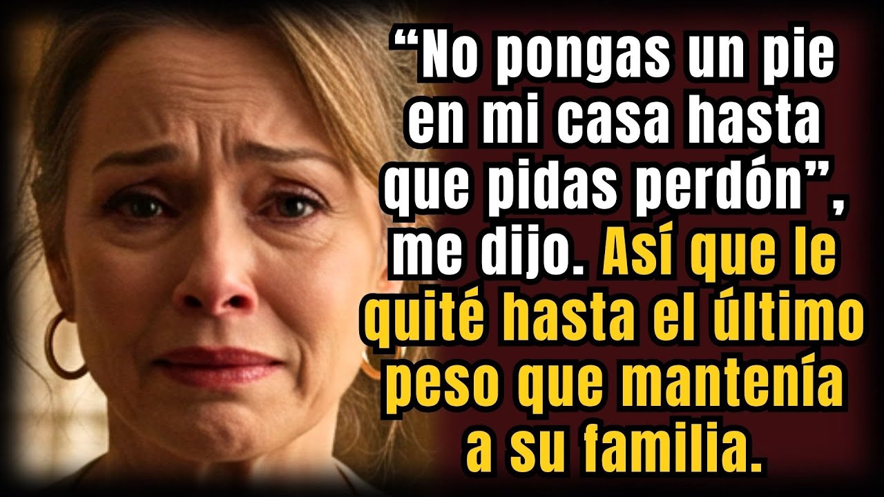Mi hijo me dijo que no pusiera un pie en su casa hasta pedir perdón — entonces le quité cada peso qu