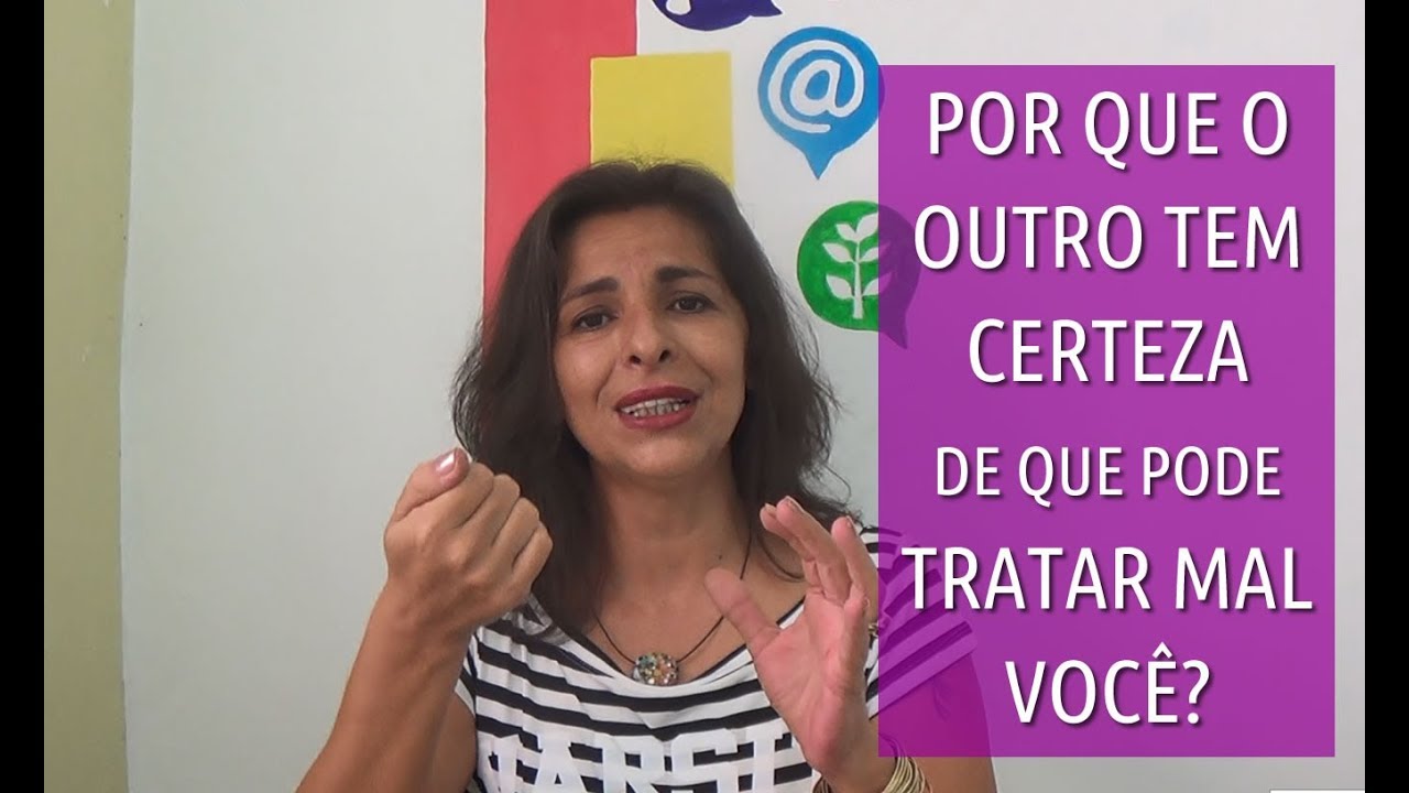 Por que o Outro tem Certeza de que Pode te Tratar Mal?