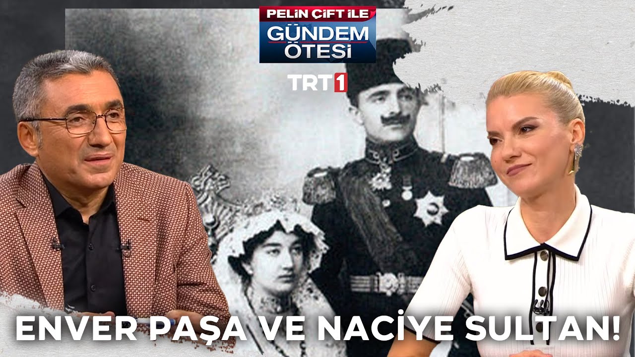 Enver Paşa ve Naciye Sultan'ın evliliğinde neler yaşandı? | Pelin Çift ile Gündem Ötesi 383. Bölüm