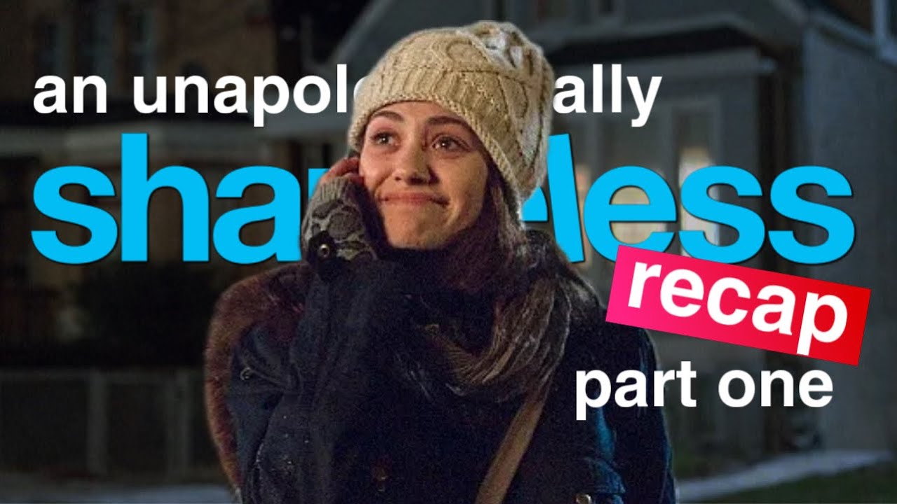 an unapologetically SHAMELESS recap(part one)