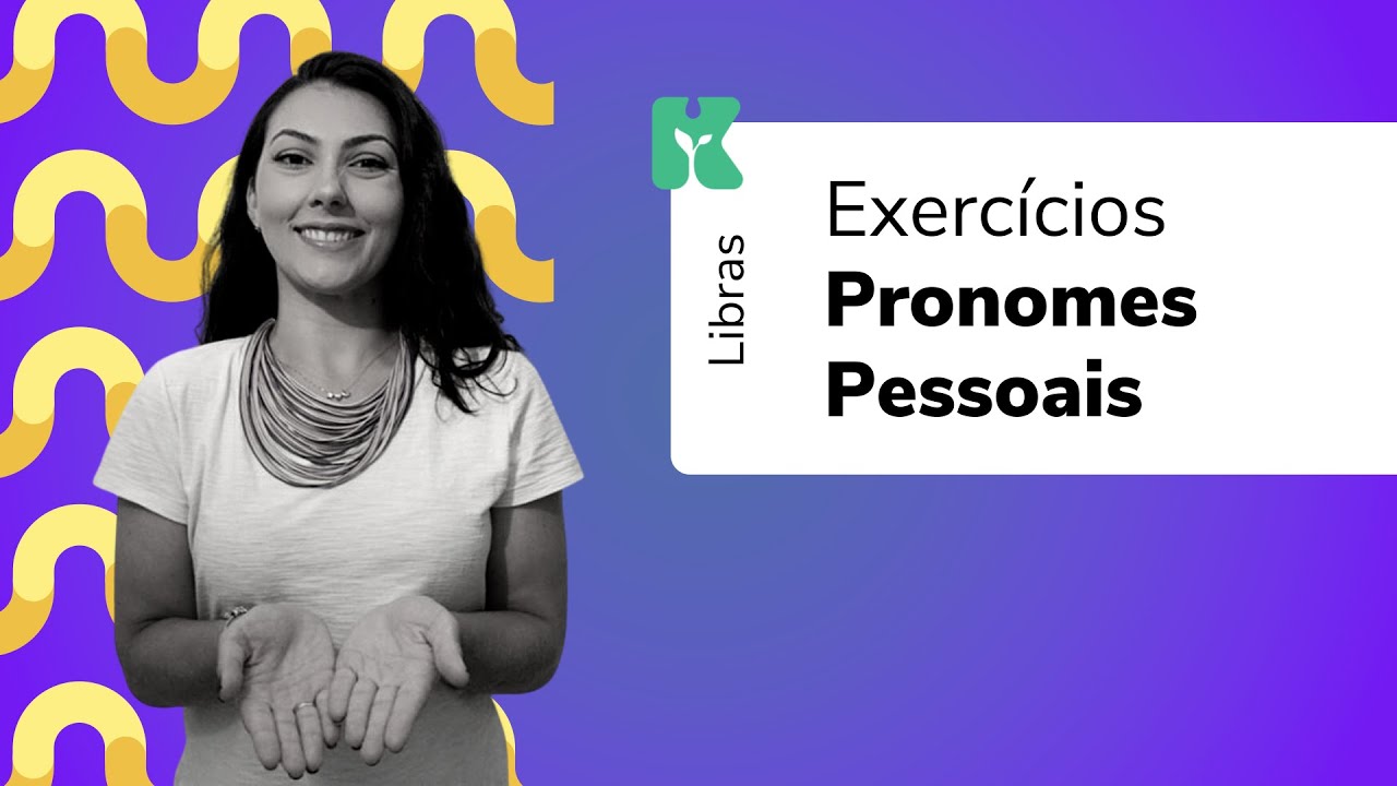 Exercícios: Pronomes Pessoais | Libras: Prática e Inclusão | Kultivi | Aula #20