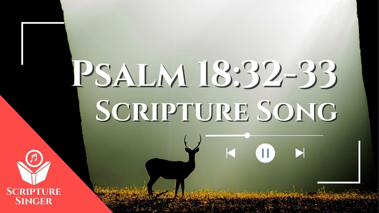 Psalm 18:32-33 Scripture Song | ScriptureSinger.com