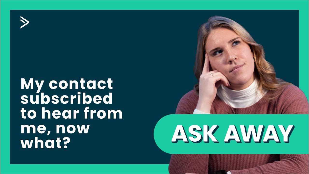 My contact subscribed to hear from me, now what?