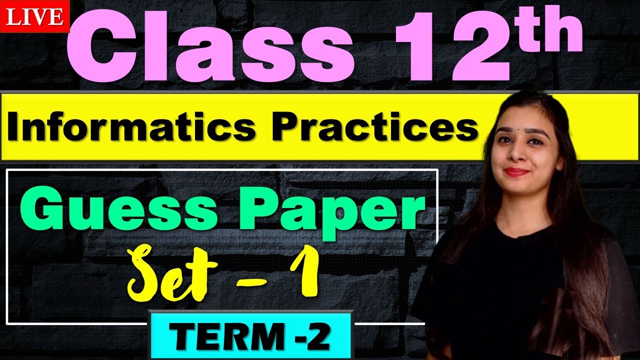 Guess Paper 1 - Informatics Practices | LIVE Solution | CBSE Class 12th TERM 2 | Lovejeet Arora