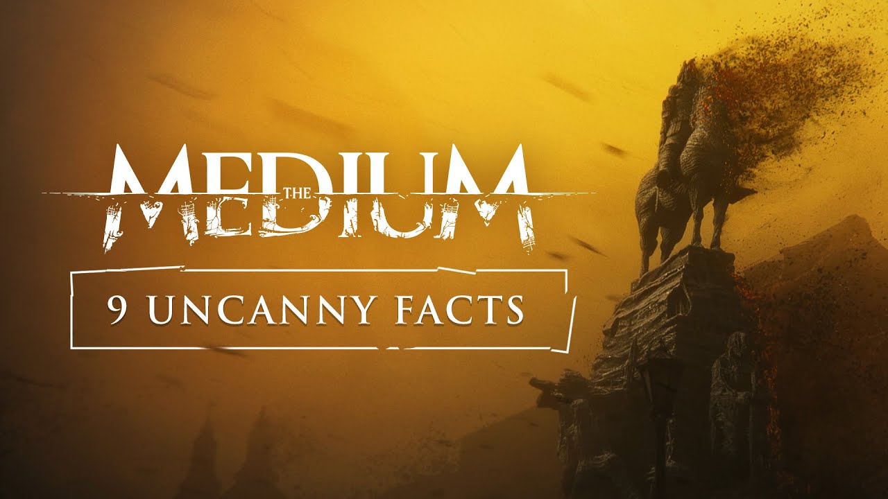 The Medium - 9 Uncanny Facts