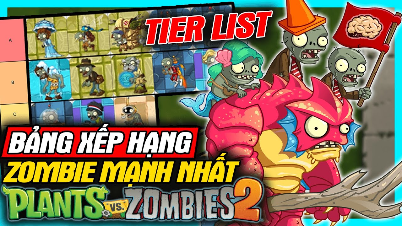 Tier List: Plants Vs Zombies 2 - Bảng Xếp Hạng Zombie Mạnh Nhất | meGAME