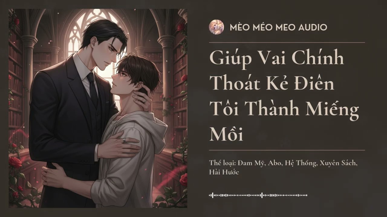 [Tập 3] Giúp Vai Chính Thoát Kẻ Điên Tôi Thành Miếng Mồi - Audio Đam Mỹ, Abo, Hệ Thống, Xuyên Sách