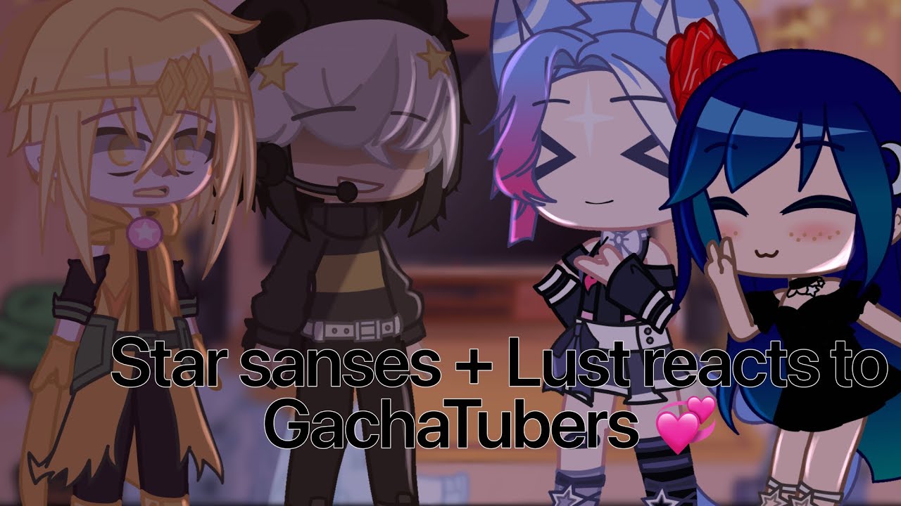 Star Sanses + Lust Reacts to Gachatubers! ┊ Gacha Club |┊Credits on Desc! | Night_Bear ┊