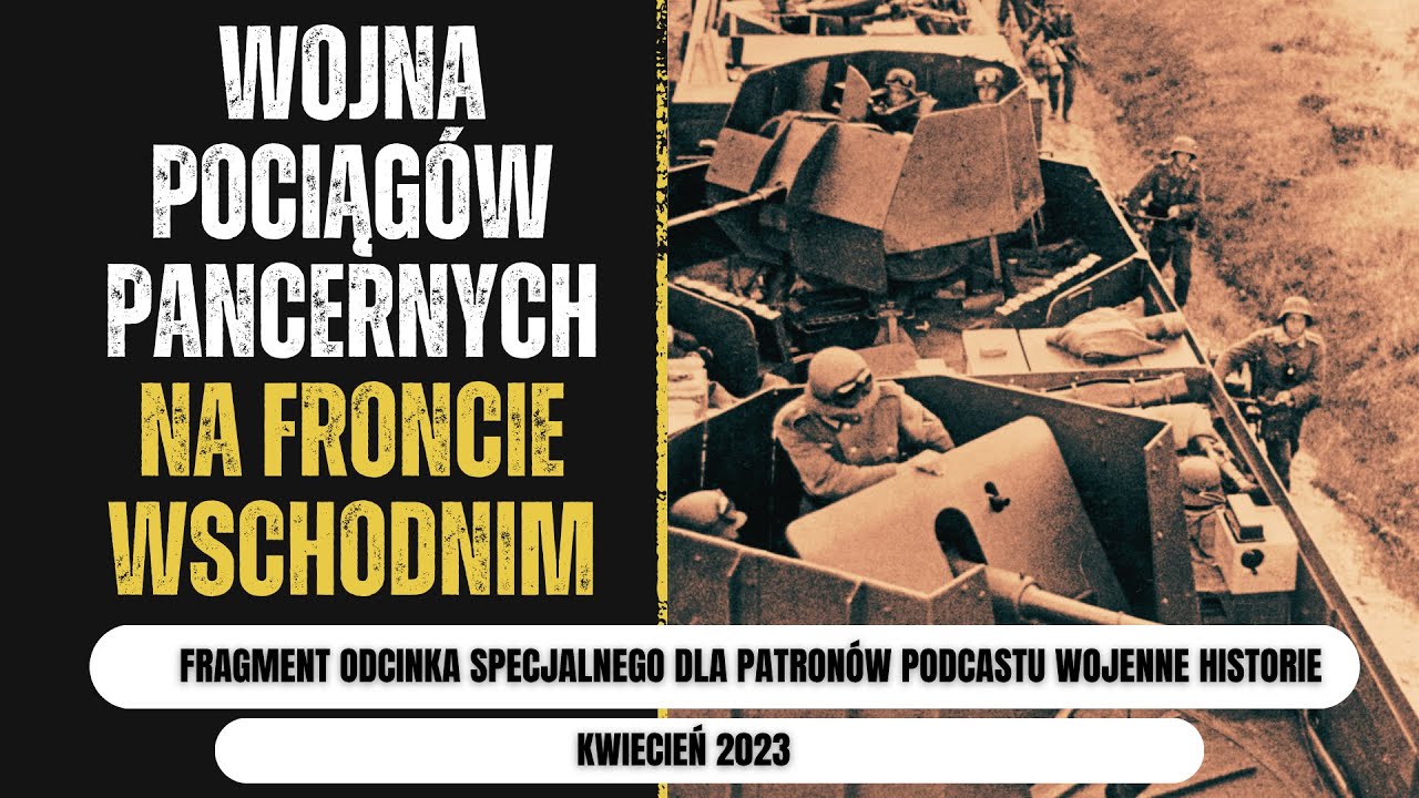 Wojna pociągów pancernych na froncie wschodnim. Fragment odcinka dla Patronów.