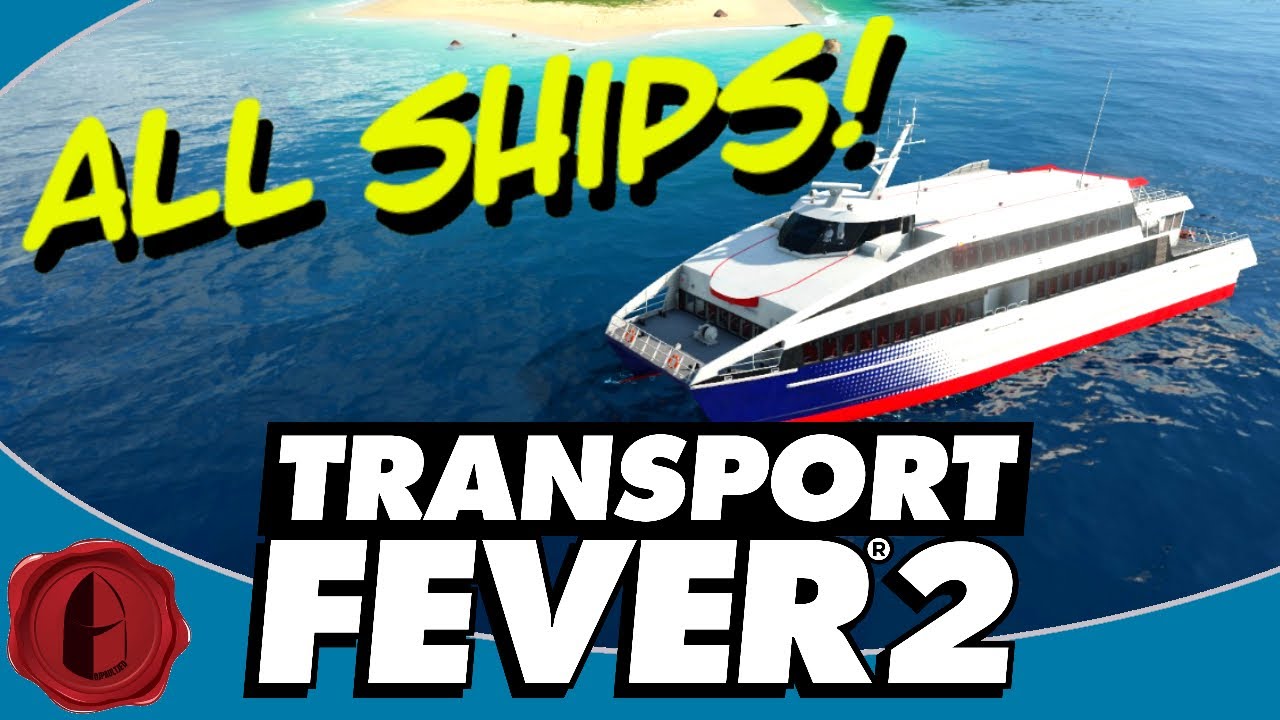 Transport Fever 2! ALL SHIPS!
