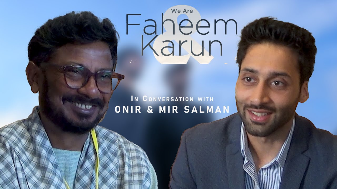 WE ARE FAHEEM & KARUN - In Conversation with Onir & Mir Salman (English)