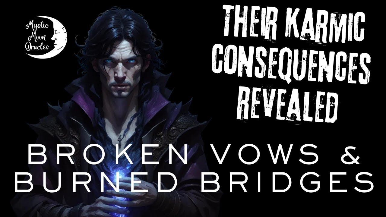 BROKEN VOWS & BURNED BRIDGES | Your Person&rsquo;s Karmic Consequence Revealed | TAROT CARD READING