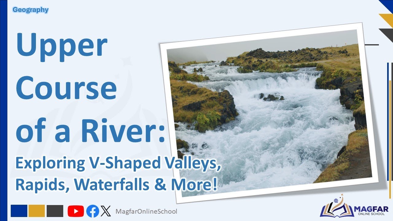 Upper Course of a River: Exploring V Shaped Valleys, Rapids, Waterfalls & More!