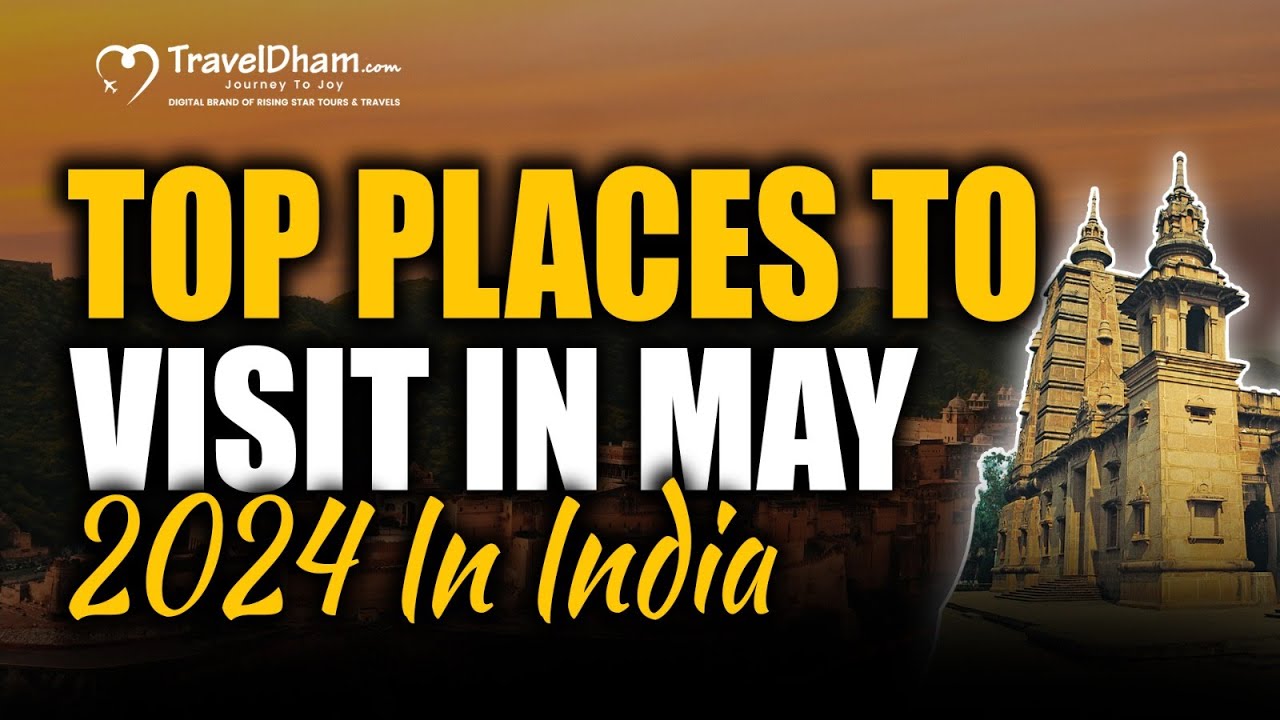 Top Places To Visit in India in May 2024 | Traveldham