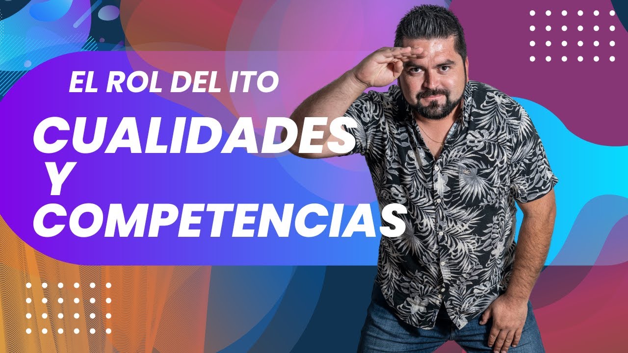 El rol del ITO, cualidades y competencias