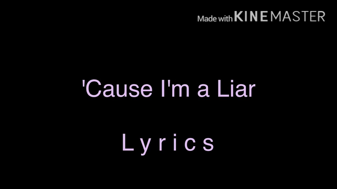 &lsquo;Cause I&rsquo;m a Liar | Lyrics | Read description ;w;