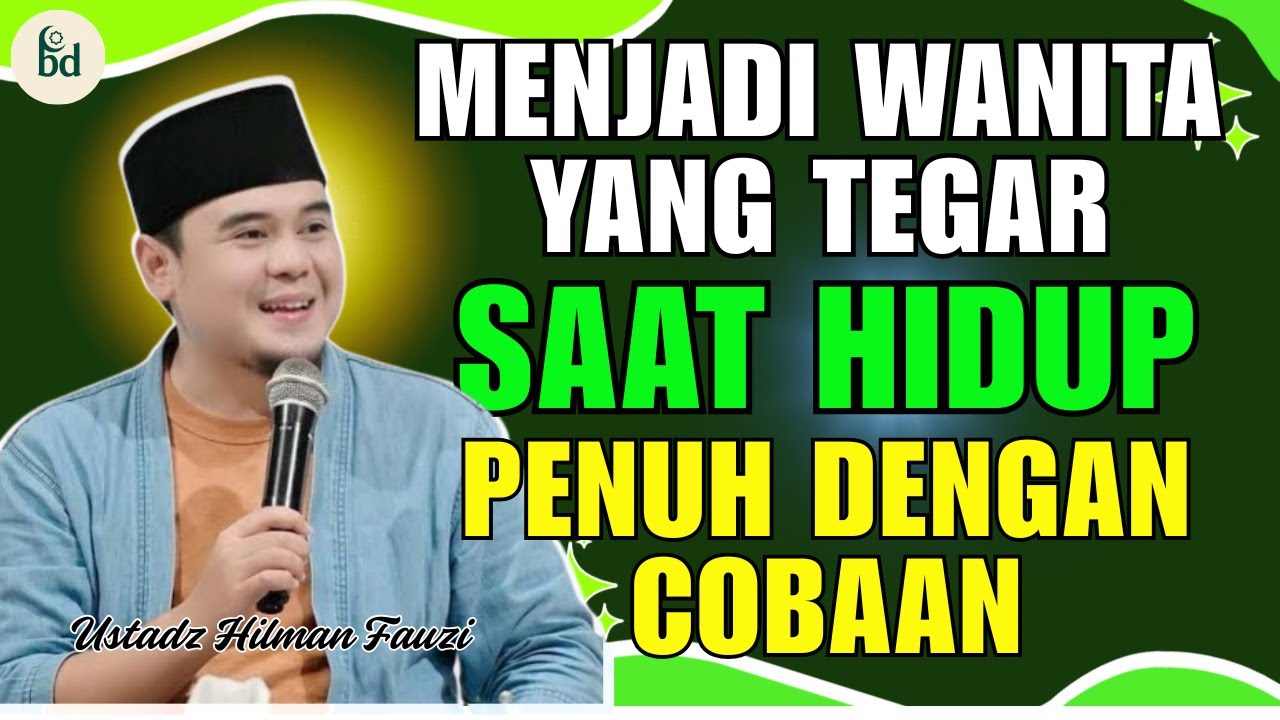 Menjadi Wanita Yang Tegar Ditengah Ujian || USTADZ HILMAN FAUZI TERBARU