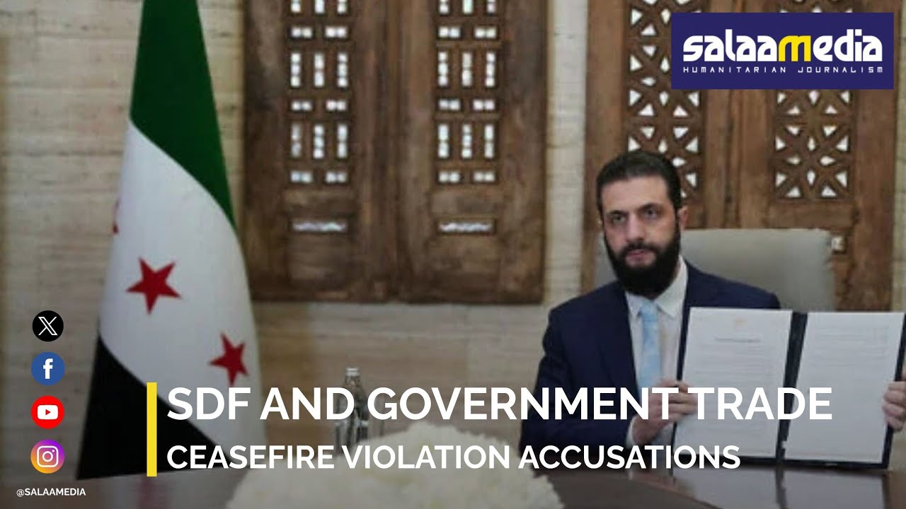 Syria: SDF and Government Trade Ceasefire Violation Accusations, Civilians at Risk