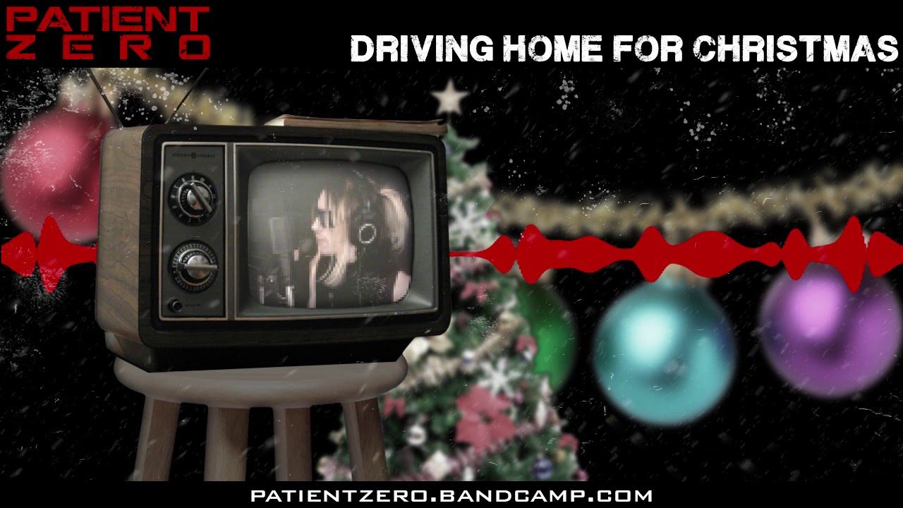 Patient Zero - Driving Home for Christmas