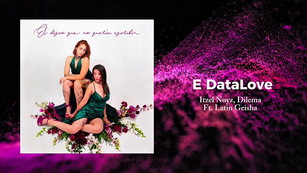 Itzel Noyz, Dilema, Latin Geisha - E DataLove