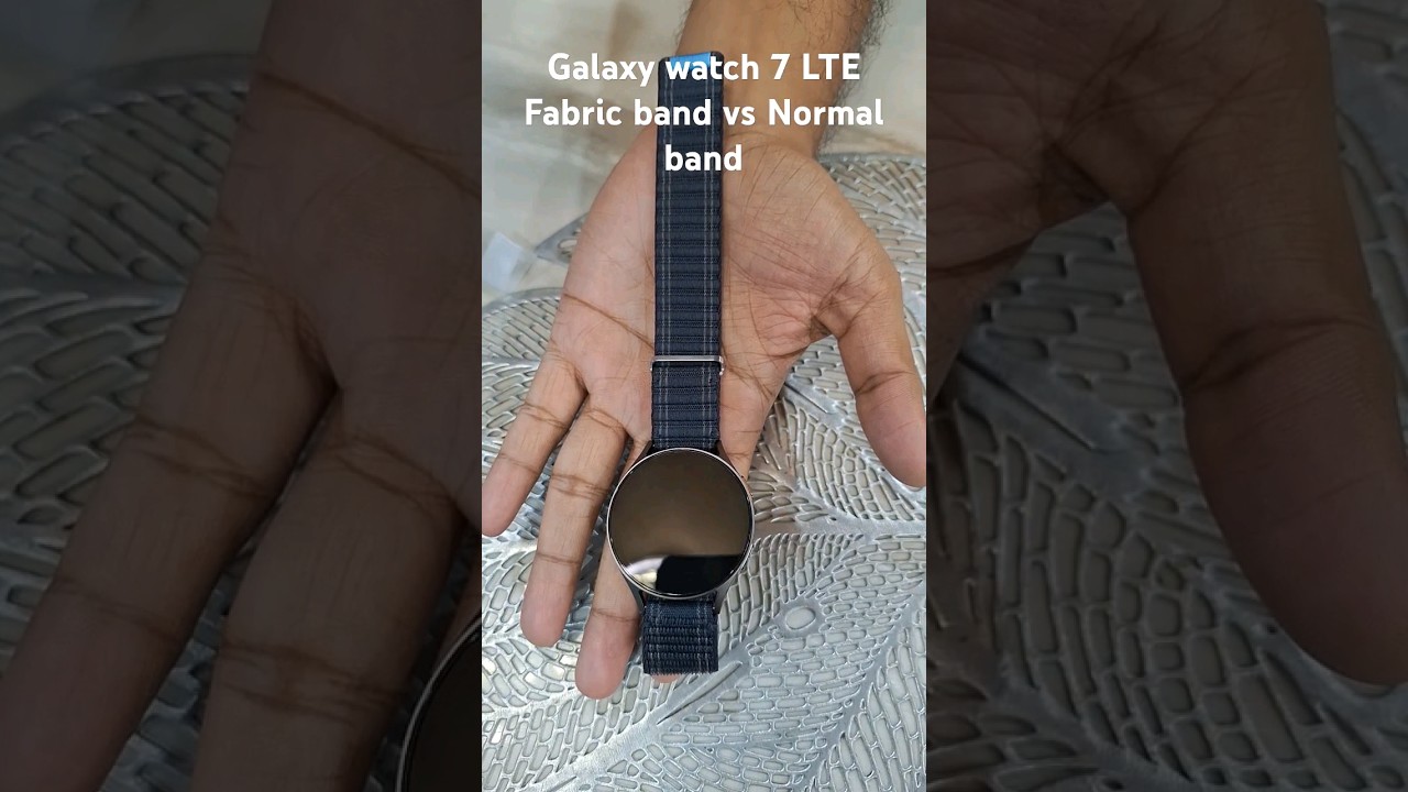 Samsung Galaxy watch 7 LTE 44CM Fabric vs normal band#galaxywatch7 #smartphone #samsung #smartwatch