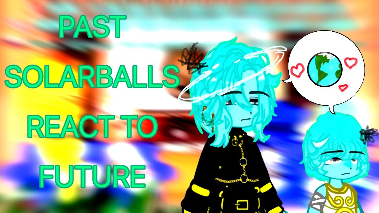 °•. Past Solarballs React To Future // after big bang // P3 / 4 // 🇲🇽/🇺🇸/🇷🇺// .•°