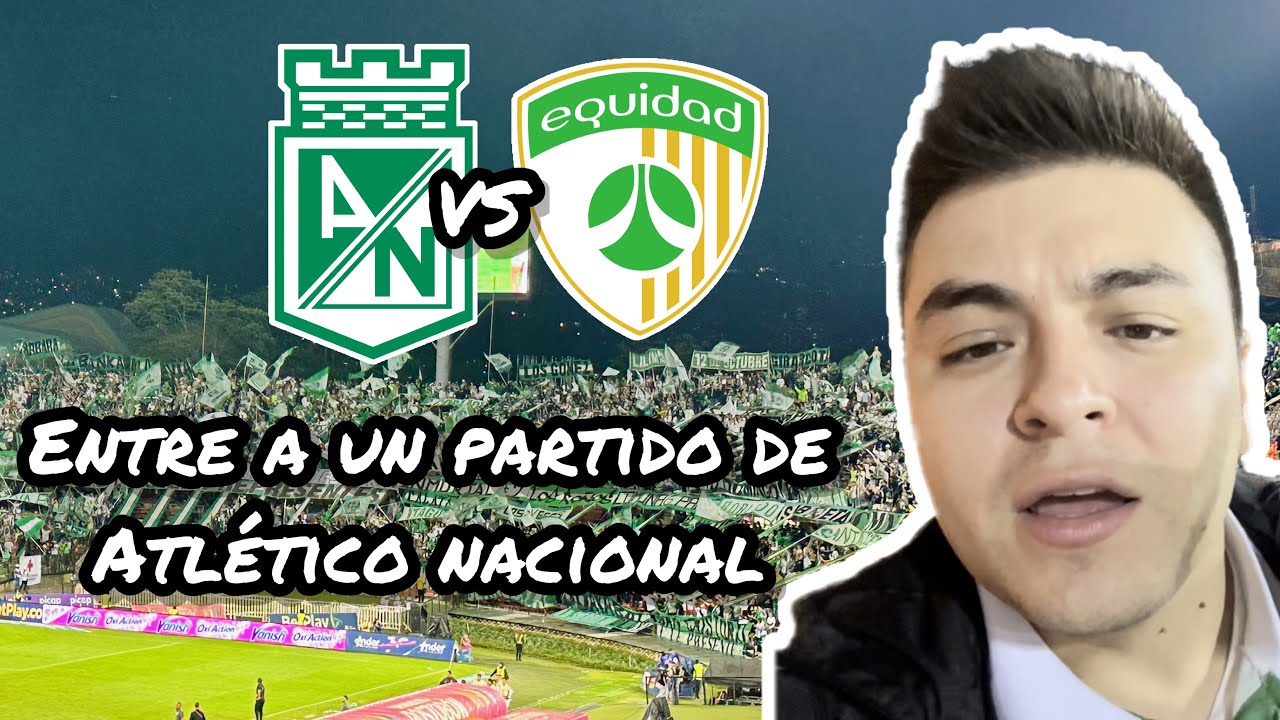 Conocí el estadio Atanasio Girardot de Medellín en un partido del Atlético Nacional vs La Equidad