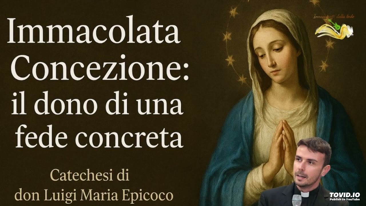 Immacolata Concezione: il dono di una fede concreta - Don Luigi Maria Epicoco