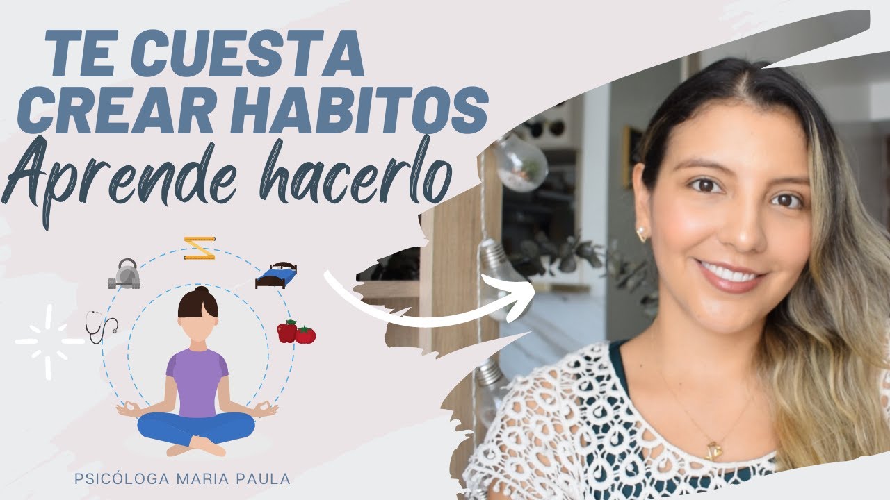 COMO CREAR HABITOS - DISCIPLINA - Psicóloga Maria Paula
