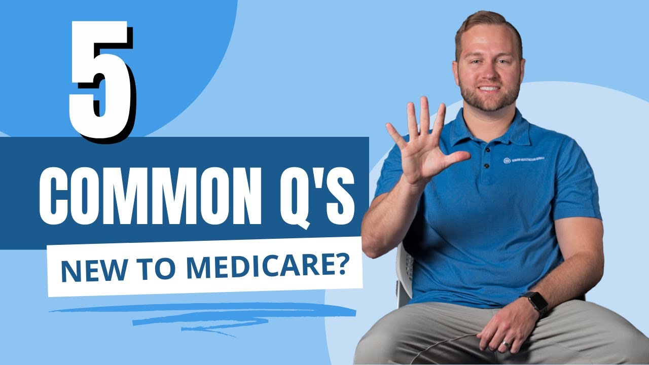 Medicare Information: New to Medicare - 5 Common Questions