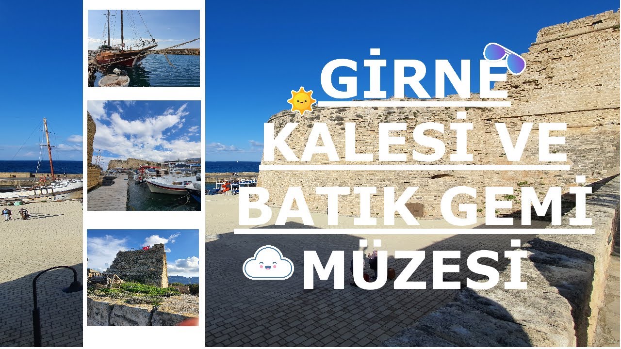 GİRNE KALESİ VE BATIK GEMİ MÜZESİ 