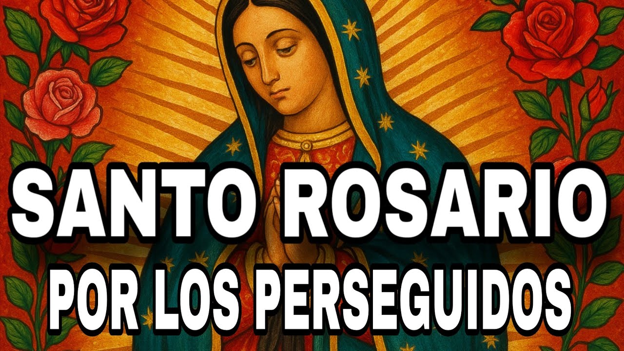 ROSARIO POR LOS PERSEGUIDOS 