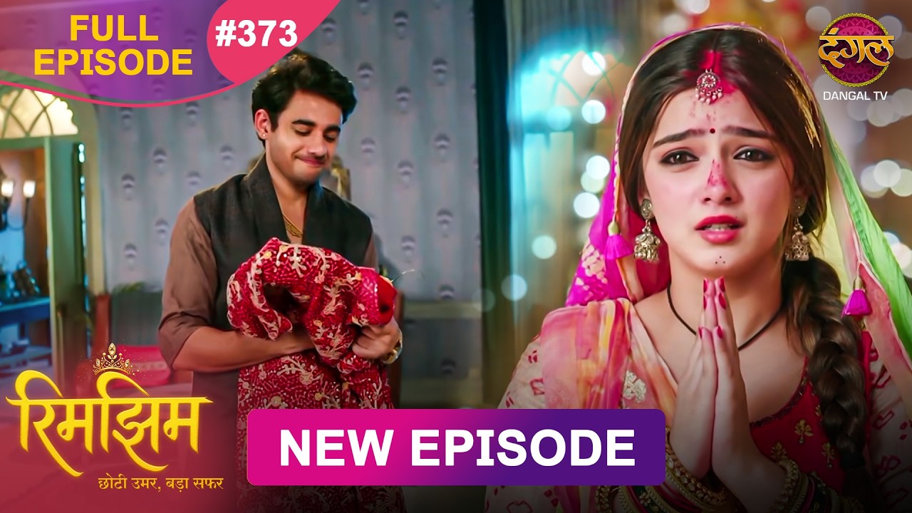 Rimjhim - Choti Umar Bada Safar | Full Episode 373 | 23 Oct 2026 | Full HD #Newepisode | Dangal TV
