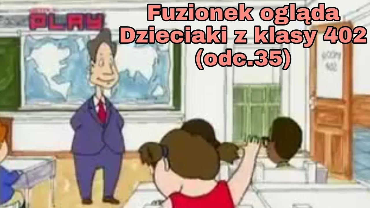 Fuzionek ogląda Dzieciaki z klasy 402 (odc.35)